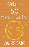It Only Took 50 Years To Be This Awesome: Gift Book For Someone You Love, Christmas Gift Book, Mother's Day Gifts, Father's Day Gifts, 50 Year Old Birthday Gift, Valentine's Day Gifts, Memor