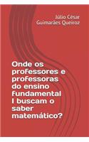 Onde OS Professores E Professoras Do Ensino Fundamental I Buscam O Saber Matem