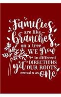 Families Are Like Branches Ona A Tree We Grow In Different Directions Yet Our Ro: Inspirational Quote,120 pages 6 X 9 Wide Ruled Lined Notebook Journal.