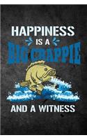Happiness Is A Big Crappie And A Witness: Funny Fishing Journal For Men: Blank Lined Notebook For Fisherman To Write Notes & Writing