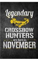 Legendary Crossbow Hunters Are Born in November: Funny Birthday Hunting Journal for Archery Hunters: Blank Lined Notebook for Hunt Season to Write Notes & Writing