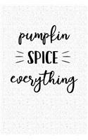 Pumpkin Spice Everything: A 6x9 Inch Matte Softcover Notebook Journal with 120 Blank Lined Pages and a Foodie Cover Slogan