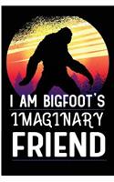I Am Bigfoot's Imaginary Friend: Big Foot Hide And Seek Champion Blank Lined Notebook For Sasquacth Believers