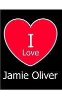 I Love Jamie Oliver: Large Black Notebook/Journal for Writing 100 Pages, Jamie Oliver Gift for Women and Men