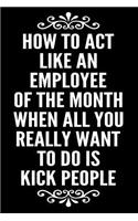 How to Act Like an Employee of the Month When All You Really Want to Do Is Kick People