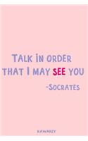 Talk in Order That I May See You - Socrates