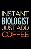 Instant Biologist Just Add Coffee: Blank Lined Novelty Office Humor Themed Notebook to Write In: With a Versatile Wide Ruled Interior