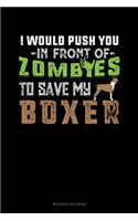 I Would Push You in Front of Zombies to Save My Boxer