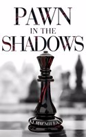 Pawn in the Shadows