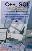 C++ And SQL FOR BEGINNERS: This Book Includes: C++ for Beginners + SQL Programming and Coding(1 C++ and SQL Book 1)