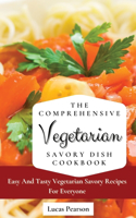 The Comprehensive Vegetarian Savory Dish Cookbook