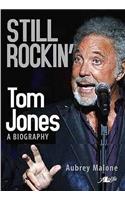 Still Rockin': Tom Jones, a Biography