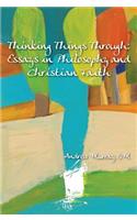 Thinking Things Through: Essays in Philosophy and Christian Faith