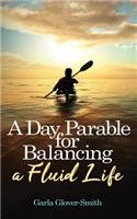 Day Parable for Balancing a Fluid Life