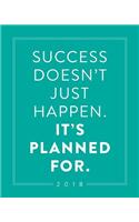 2018; Success Doesn't Just Happen. It's Planned For.