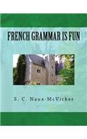 French Grammar is Fun: (French Grammar Is Fun)