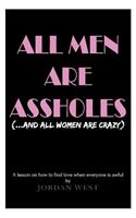 All Men Are Assholes (And All Women Are Crazy)