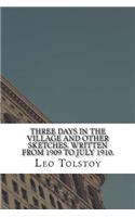 Three Days in the Village And Other Sketches. Written from 1909 to July 1910.