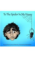 To the Spider In My House