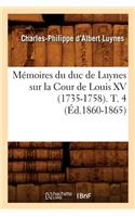 Mémoires Du Duc de Luynes Sur La Cour de Louis XV (1735-1758). T. 4 (Éd.1860-1865)