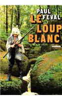 Loup Blanc (Le): (6006175 Romans, Nouvelles, Recits (Domaine Francais))