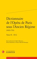 Dictionnaire de l'Opera de Paris Sous l'Ancien Regime (1669-1791). Tome II - D-G