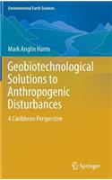 Geobiotechnological Solutions to Anthropogenic Disturbances