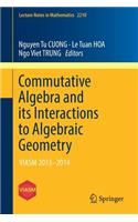 Commutative Algebra and Its Interactions to Algebraic Geometry