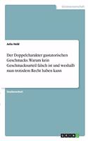 Doppelcharakter gustatorischen Geschmacks. Warum kein Geschmacksurteil falsch ist und weshalb man trotzdem Recht haben kann