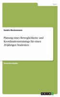 Planung eines Beweglichkeits- und Koordinationstrainings für einen 20-jährigen Studenten