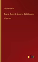 Rose in Bloom; A Sequel to Eight Cousins: in large print