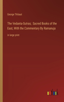 The Vedanta-Sutras; Sacred Books of the East, With the Commentary By Ramanuja