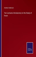 Ten Lectures Introductory to the Study of Fever