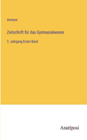 Zeitschrift für das Gymnasialwesen: 3. Jahrgang Erster Band