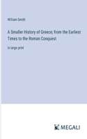 A Smaller History of Greece; from the Earliest Times to the Roman Conquest: in large print