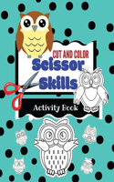 Cut and Color Scissor Skills Activity Book: Owls ages 3-5 fun cutting practice book for toddlers and kids, fine motor skills for boys and girls