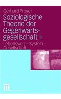 Soziologische Theorie Der Gegenwartsgesellschaft II: Lebenswelt - System - Gesellschaft: Lebenswelt - System - Gesellschaft