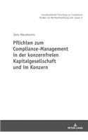 Pflichten zum Compliance-Management in der konzernfreien Kapitalgesellschaft und im Konzern