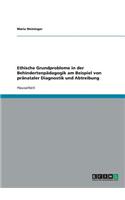 Ethische Grundprobleme in der Behindertenpädagogik am Beispiel von pränataler Diagnostik und Abtreibung