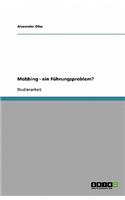 Mobbing - ein Führungsproblem?: (German)