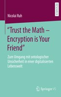 Trust the Math - Encryption Is Your Friend