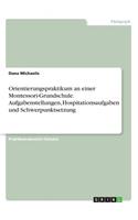 Orientierungspraktikum an einer Montessori-Grundschule. Aufgabenstellungen, Hospitationsaufgaben und Schwerpunktsetzung