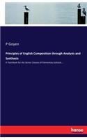 Principles of English Composition through Analysis and Synthesis: A Text-Book for the Senior Classes of Elementary Schools...