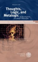 Thoughts, Logic, and Metalogic: An Investigation Into Frege's Philosophy