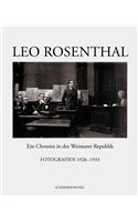 Leo Rosenthal: Ein Chronist In der Weimarer Republik: Fotografien 1926-1933