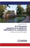 A.S.Pushkin Raduetsya I Smeetsya, Obizhaetsya I Gnevaetsya