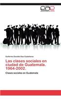 Clases Sociales En Ciudad de Guatemala. 1964-2002.