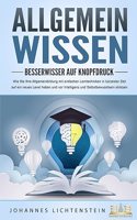 ALLGEMEINWISSEN - Besserwisser auf Knopfdruck: Wie Sie Ihre Allgemeinbildung mit einfachen Lerntechniken in kurzester Zeit auf ein neues Level heben und vor Intelligenz und Selbstbewusstsein strotzen