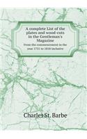 A Complete List of the Plates and Wood-Cuts in the Gentleman's Magazine from the Commencement in the Year 1731 to 1818 Inclusive: (English)