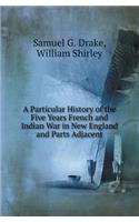 A Particular History of the Five Years French and Indian War in New England and Parts Adjacent